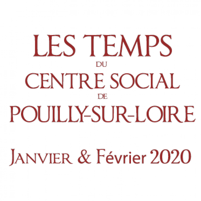 Janvier &#8211; Février 2020 : Les temps du Centre Social de Pouilly