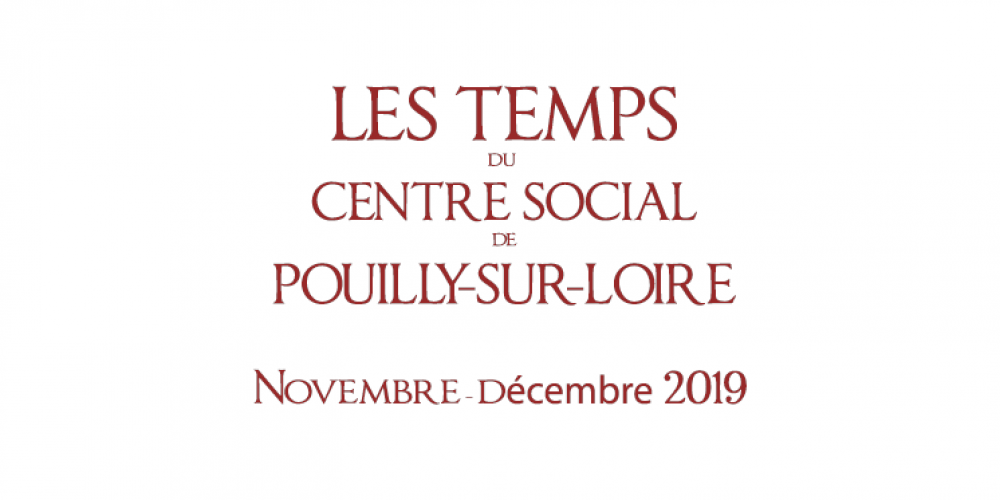 Novembre – décembre 2019 : Les temps du Centre Social de Pouilly