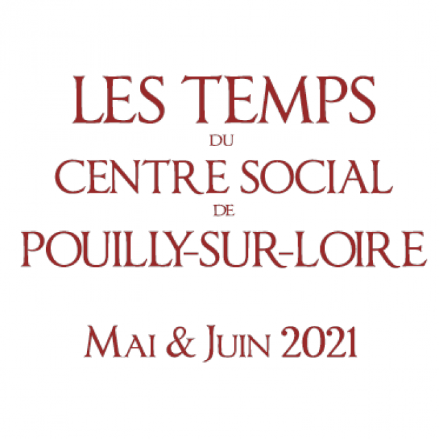 Mai &#8211; Juin 2021 : Les temps du Centre Social de Pouilly