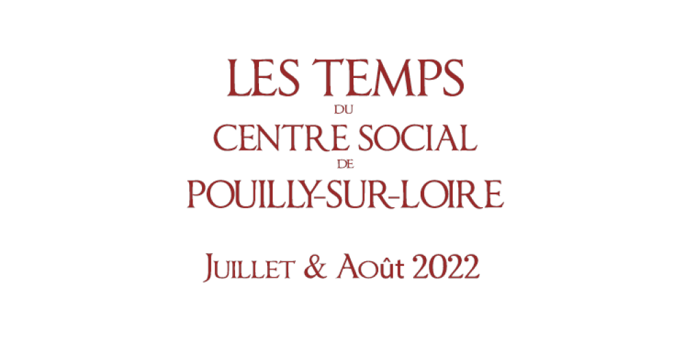 Les « temps » du Centre Social : Juillet-Août 2022