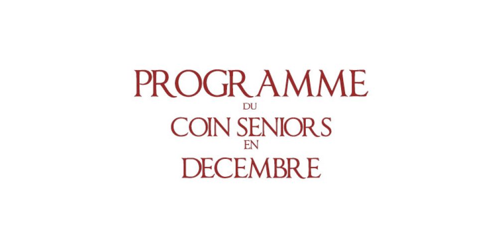 Programme du Coin Seniors en décembre !!