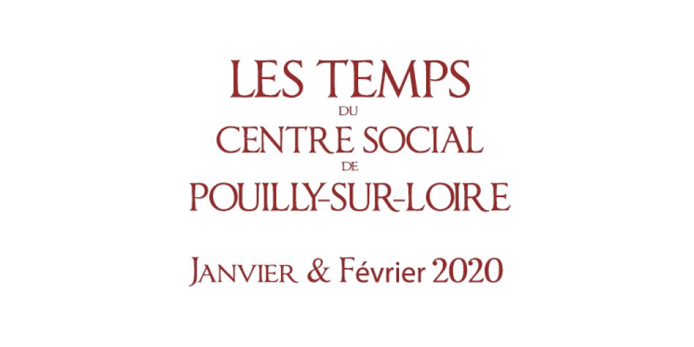 Janvier – Février 2020 : Les temps du Centre Social de Pouilly