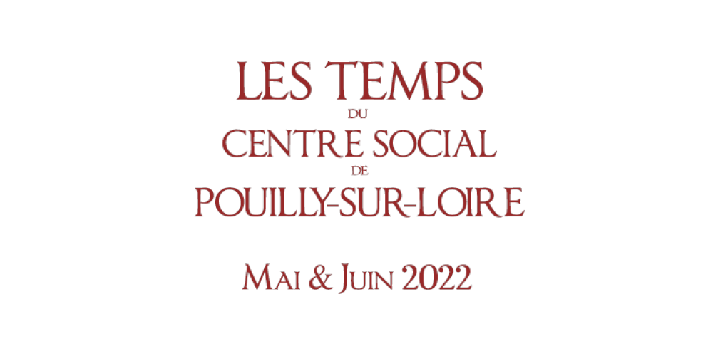 Les « Temps » du Centre Social de Pouilly : Mai-Juin 2022