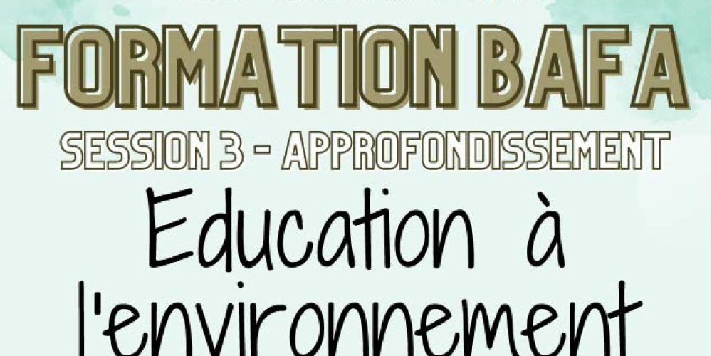 Formation BAFA session 3 – approfondissement : Education à l’environnement