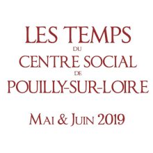 Mai – juin 2019 : Les Temps du Centre Social de Pouilly