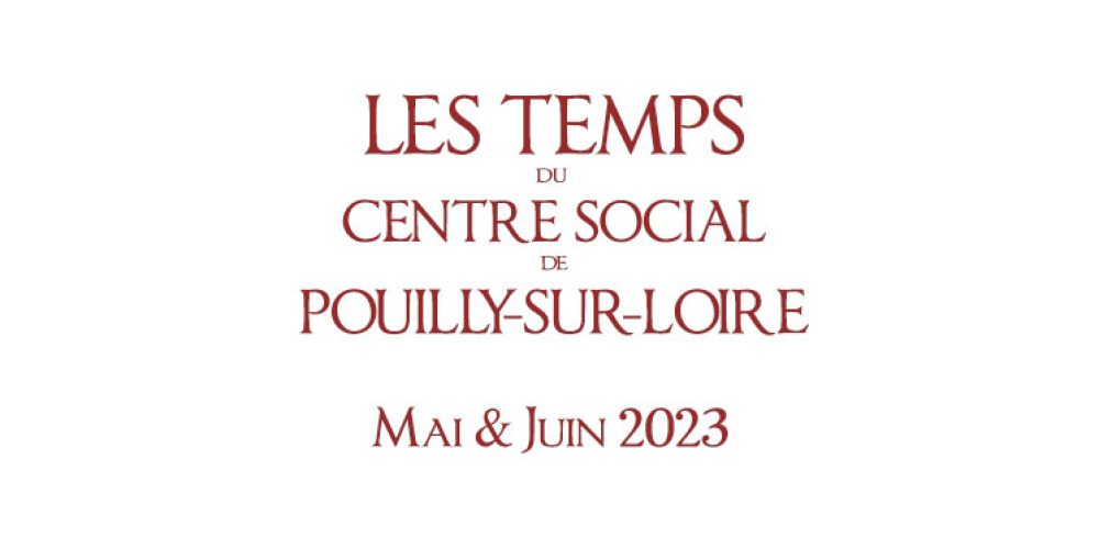 Les temps du Centre Social : Mai – Juin 2023