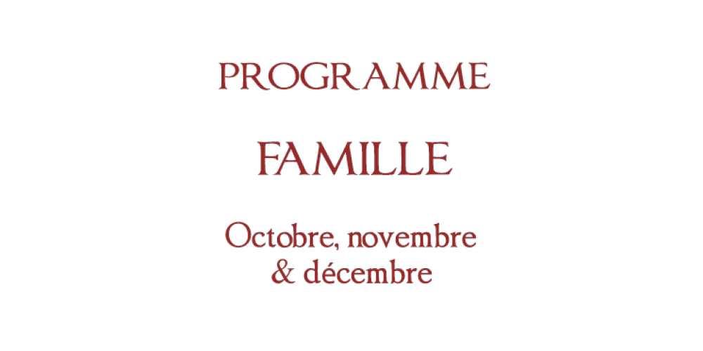 Programme Famille : Octobre, Novembre et Décembre