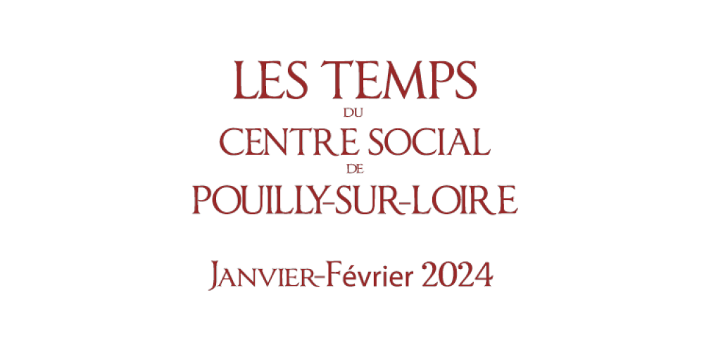 Les Temps du Centre Social : Janvier et Février 2024